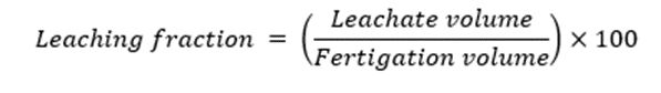 Leaching fraction = (Leachate volume/fertigation volume) x 100